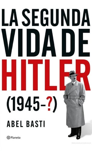 Segunda Vida De Hitler, La - Abel Basti
