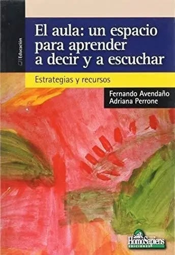 Aula, El. Un Espacio Para Aprender A Decir Y A Escuchar Estr, De Avendaño, Fernando. Editorial Homo Sapiens En Español