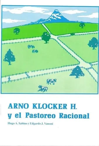 Libro Arno Klocker H. Y El Pastoreo Racional, De Sabino, Hugo A. / Vanoni, Edgardo J.. Editorial Orientación Gráfica Editora, Tapa Blanda (2016)