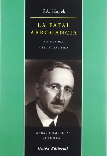La Fatal Arrogancia - Friedrich Hayek / Los Errores De Socia
