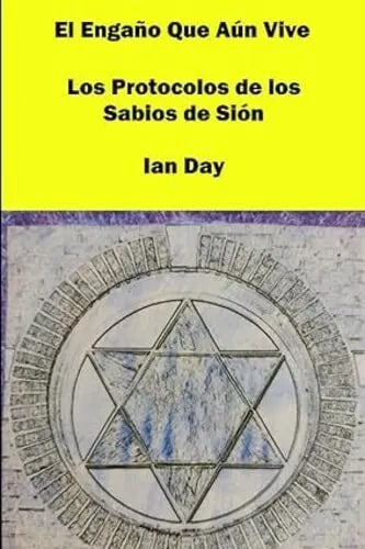 El Engaño Que Aún Vive: Los Protocolos De Los Sabios