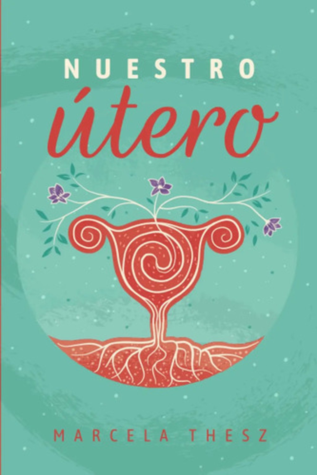 Portada de Nuestro Utero Marcela Thesz Linaje Legado Mujer