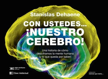 Con Ustedes... ¡nuestro Cerebro! Stanislas Dehaene