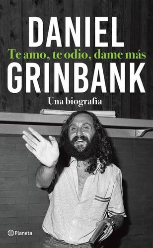 Portada de Libro Te Amo, Te Odio, Dame Más - Daniel Grinbak - Planeta