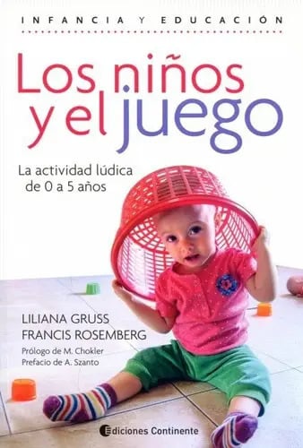 Portada de Los Niños Y El Juego, De Liliana Gruss / Francis Rosemberg. Editorial Continente, Tapa Blanda En Español, 2017