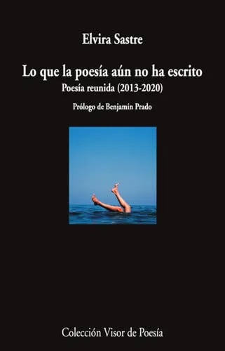 Portada de Lo Que La Poesia Aun No Ha Escrito, De Elvira Sastre. Editorial Visor Libros, Tapa Blanda En Español, 2023