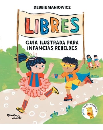 Portada de Libres: Guía Ilustrada Para Infancias Rebeldes - Maniowicz