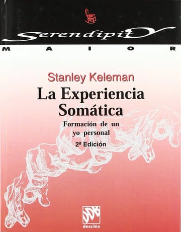 La Experiencia Somática: Formación De Un Yo Personal, De Stanley Keleman. Editorial Desclée De Brouwer En Español