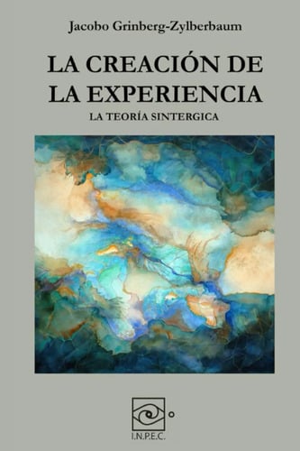 La Creación De La Experiencia Dr. Jacobo Grinberg-zylberbaum