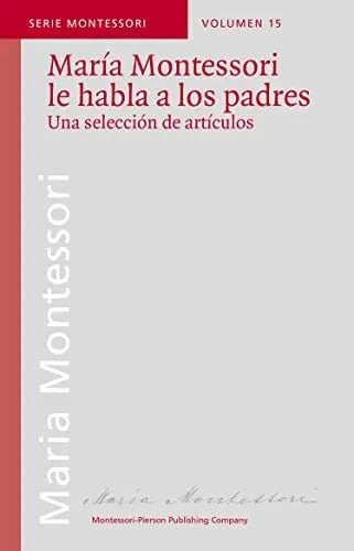 María Montessori Le Habla A Los Padres