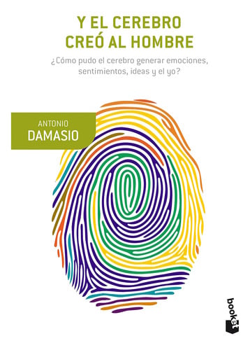 Y El Cerebro Creó Al Hombre, Antonio Damasio