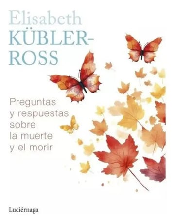 Preguntas Y Respuestas Sobre La Muerte Elisabeth Kubler Ross