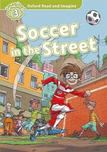 Oxford Read And Imagine Level 3 Soccer In The Street