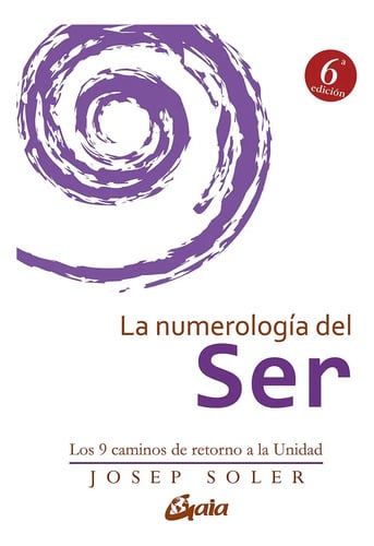 La Numerología Del Ser: Los 9 Caminos De Retorno A La Unidad