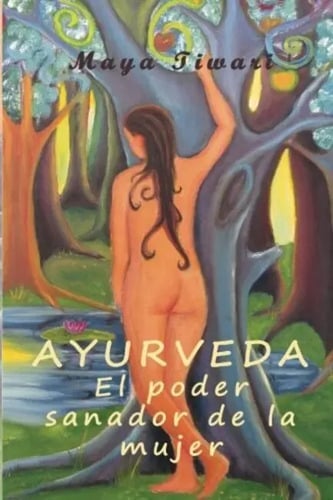 Ayurveda: El Poder Sanador De La Mujer Maya Tiwari