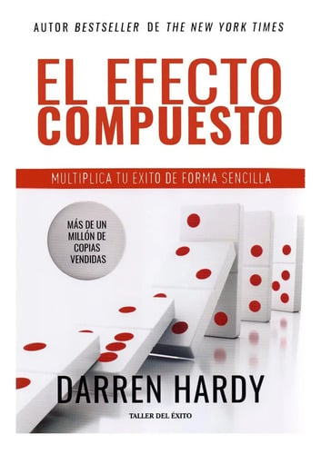Portada de El Efecto Compuesto Multiplica Tu Éxito De Forma Sencilla Darren Hardy Spanish Taller Del Éxito Tapa Blanda 2021