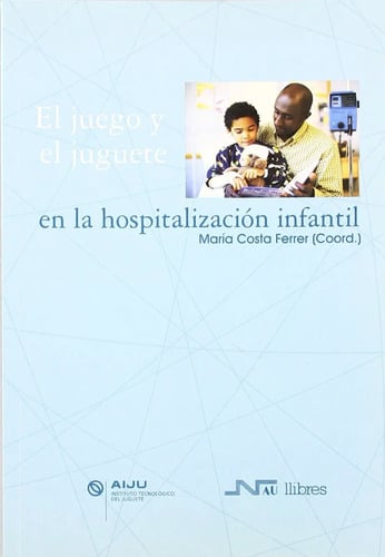 Libro El Juego Y El Juguete En La Hospitalizacion Infantil