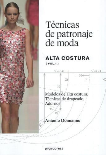 Tecnicas De Patronaja Moda Alta Costura - Vol. 1  Donnanno