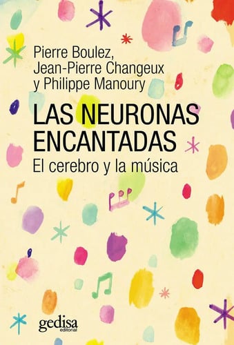 Las Neuronas Encantadas: El Cerebro Y La Musica Boulez