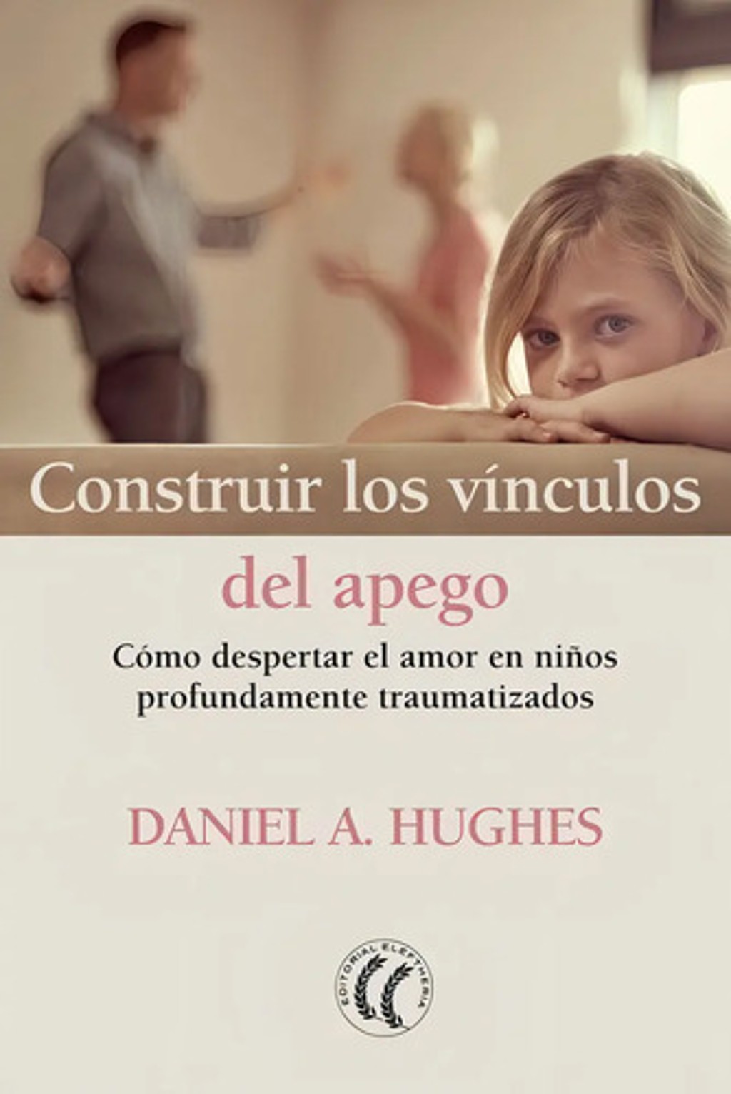 Portada de Construir Los Vinculos Del Apego - Hughes, Daniel A.