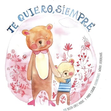Portada de Te Quiero Siempre, De Belen Lopez Medus Y Maria Casabal. Editorial Deautor, Edición Tapa Blanda En Español, 2021