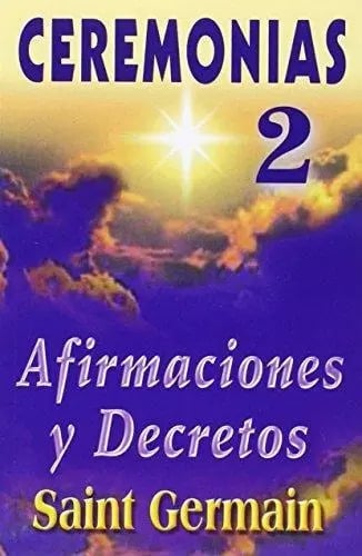 Ceremonias Ii: Afirmaciones Y Decretos Saint Germain