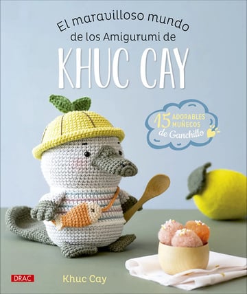 El Maravilloso Mundo De Los Amigurumi De Khuc Cay - Cay Khuc