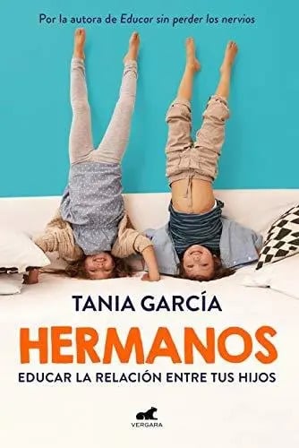 Hermanos - Educar La Relación Entre Tus Hijos - Tania García