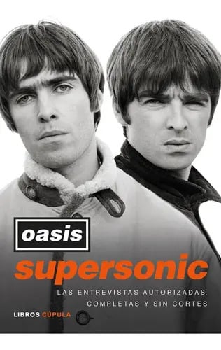 Oasis Supersonic: Las Entrevistas Autorizadas, Completas Y Sin Cortes, De Oasis. Editorial Libros Cupula, Tapa Blanda En Español, 2023