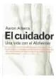 El Cuidador : Una Vida Con El Alzheimer Aaron Alterra