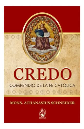 Credo: Compendio De La Fe Católica - Mons. Schneider