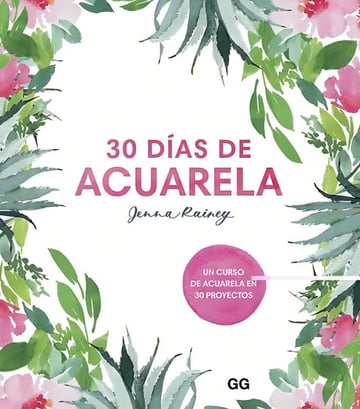 30 Días De Acuarela: Curso Completo 30 Proyectos Paso A Paso