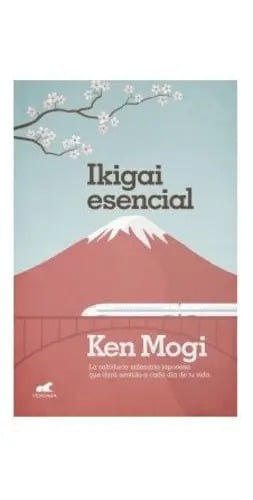 Ikigai Esencial La Sabiduria Milenaria Japonesa