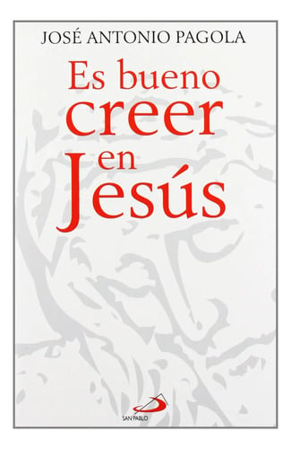 Es Bueno Creer En Jesus Jose Antonio Pagola