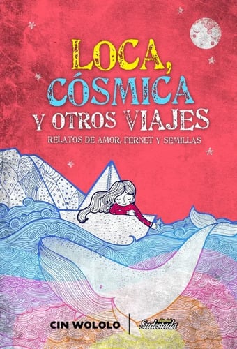 Portada de Loca, Cósmica Y Otros Viajes, De Cinwololo. Editorial Sudestada, Tapa Blanda En Español, 2019