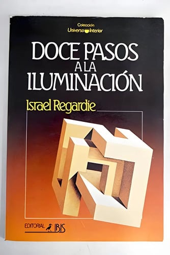 Doce Pasos A La Iluminación, De Israel Regardie. Editorial Editorial Ibis, Tapa Blanda En Español