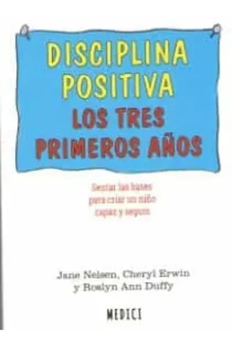 Libro Disciplina Positiva. Los Tres Primeros Años, De Nelsen, Jane. Editorial Ediciones Medici, S.l., Tapa Blanda