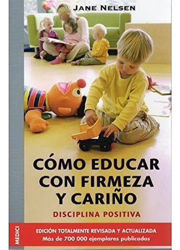 Como Educar Con Firmeza Y Cariño Nelsen Disciplina Positiva