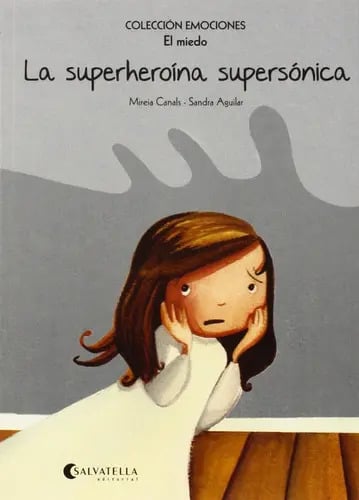 Libro La Superheroína Supersónica- El Miedo -colección Emociones, De Mireia Canals - Sandra Aguilar. Editorial Salvatella