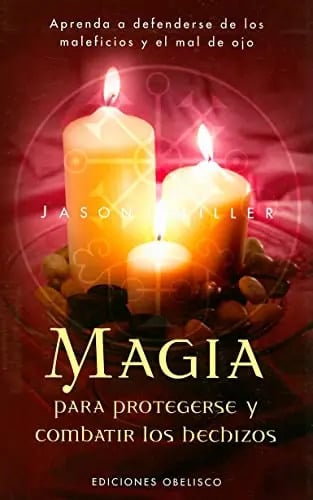 Magia Para Protegerse Y Combatir Los Hechizos Jason Miller
