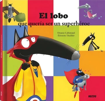 Portada de Libro El Lobo Que Queria Ser Un Superheroe