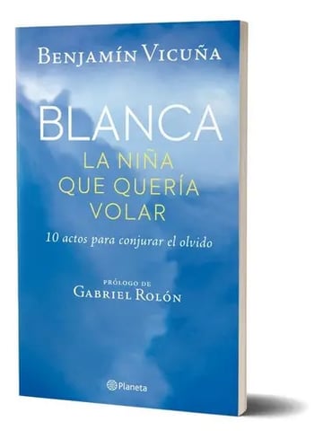 Portada de Blanca, La Niña Que Queria Volar, De Benjamin Vicuña. Editorial Planeta, Tapa Blanda En Español, 2023