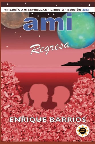 Libro Ami Regresa: Ami 2, De Enrique Barrios. Editorial Independently Published