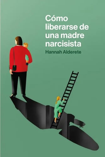 Libro Cómo Liberarse De Una Madre Narcisista, De Hannah Alderete. Editorial Editorial Melusina S.l, Tapa Blanda