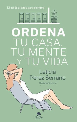 Libro Ordena Tu Casa Tu Mente Y Tu Vida Leticia Pérez Serrano