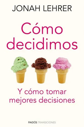 Portada de Cómo Decidimos, De Jonah Lehrer. Editorial Paidós En Español