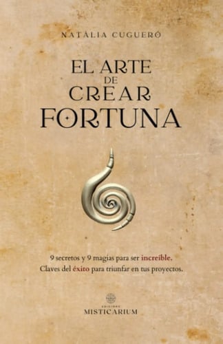 El Arte De Crear Fortuna - Natalia Cuguero Escofet