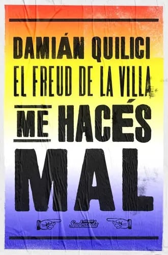 Portada de Libro Me Haces Mal - Damian Quilici (el Freud De La Villa), De Quilici, Damian. Editorial Sudestada, Tapa Blanda