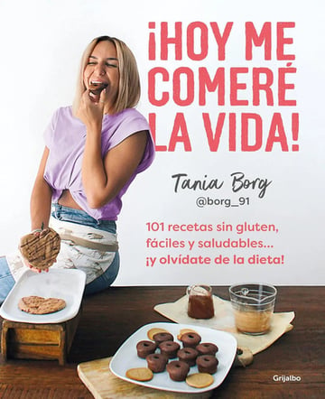 Hoy Me Comeré La Vida 101 Recetas Sin Gluten Tania Borg