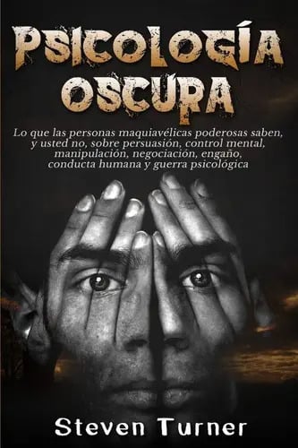 Libro Psicología Oscura: Lo Que Las Personas Maquiavélicas Poderosas Saben, Y Usted No, Sobre Persuasión, De Steven Turner, Vol. Único. Editorial Bravex Publications, Tapa Blanda ( 2019)